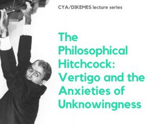 CYA/DIKEMES Public Lecture: "The Philosophical Hitchcock: Vertigo and the Anxieties of Unknowingness"